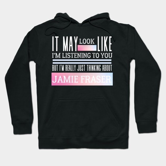 I'm Thinking About Jamie Fraser Funny Scottish Hoodie by MalibuSun
